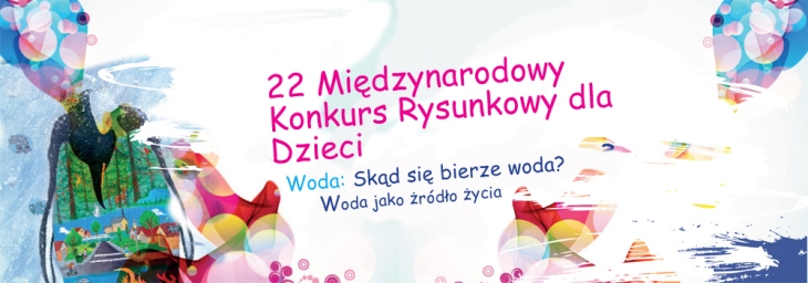 22 Międzynarodowy Konkurs Rysunkowy dla Dzieci: Woda. Skąd się bierze woda? Woda jako źródło życia.